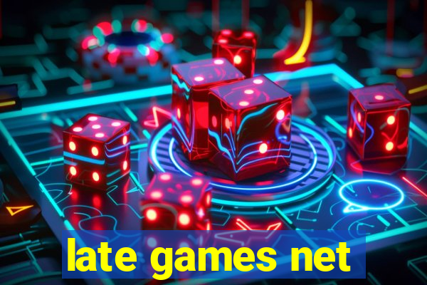 late games net